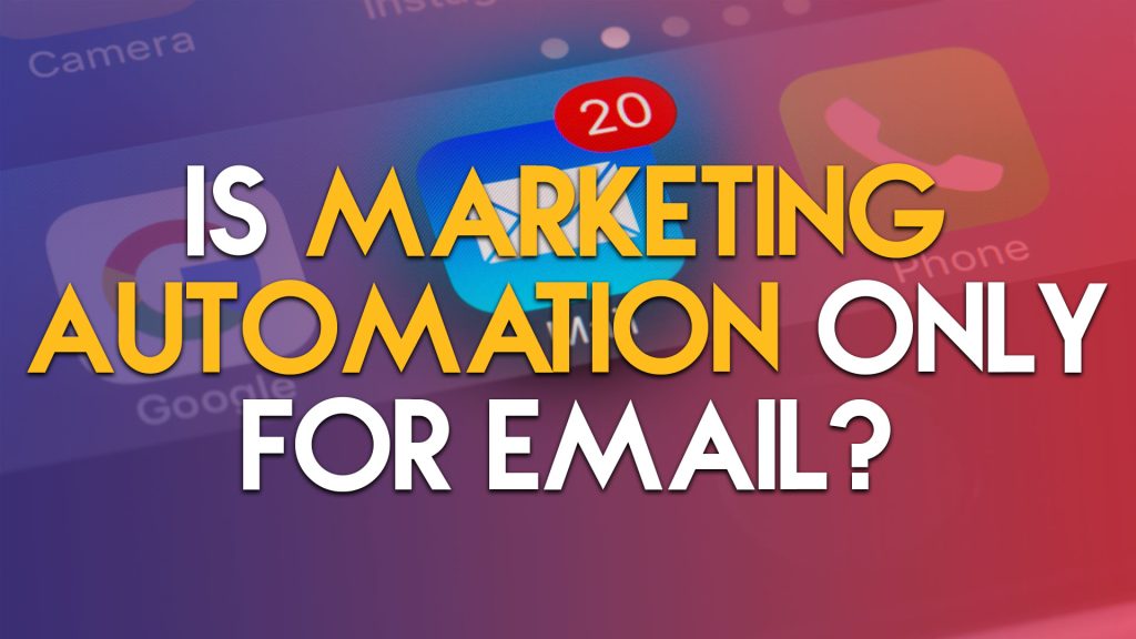 Is Marketing Automation Only for Email? Exposing the Myth