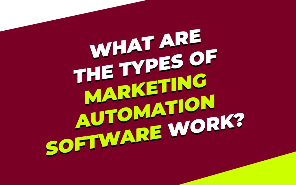 What are the types of marketing automation software work?